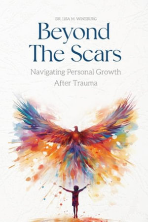 Beyond the Scars : Navigating Personal Growth After Trauma - Lisa M. Wineburg