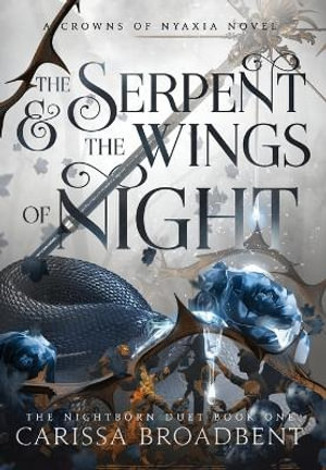 The Serpent and the Wings of Night - Carissa Broadbent