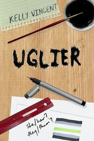 Uglier : A moving YA novel about a teen finding their gender identity - Kelly Vincent