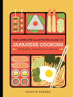 The Complete Illustrated Guide to Japanese Cooking : Techniques, Ingredients & Recipes - Sachiyo Harada