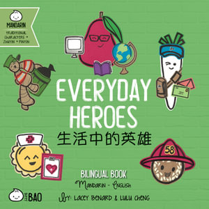 Everyday Heroes - Traditional : A Bilingual Book in English and Mandarin with Traditional Characters, Zhuyin, and Pinyin - Lacey Benard