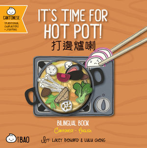 It's Time for Hot Pot - Cantonese : A Bilingual Book in English and Cantonese with Traditional Characters and Jyutping - Lacey Benard