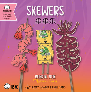 Skewers - Simplified : A Bilingual Book in English and Mandarin with Simplified Characters and Pinyin - Lacey Benard