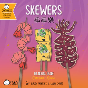 Skewers - Cantonese : A Bilingual Book in English and Cantonese with Traditional Characters and Jyutping - Lacey Benard