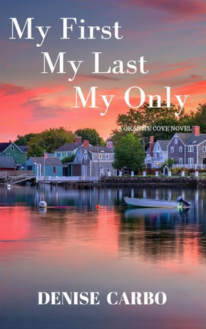 My First     My Last         My Only : Granite Cove - Denise Carbo