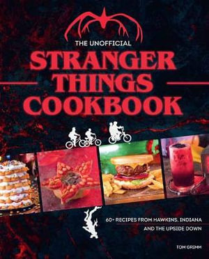 The Unofficial Stranger Things Cookbook : (Pop Culture Cookbook, Demogorgon, Hellfire Club) - Tom Grimm