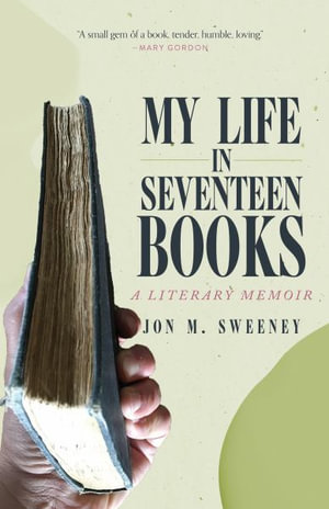 My Life in Seventeen Books : A Literary Memoir - Jon M. Sweeney