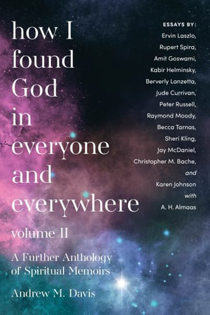 How I Found God in Everyone and Everywhere : A Further Anthology of Spiritual Memoirs - Andrew M. Davis