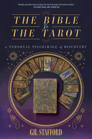 The Bible and the Tarot : A Personal Pilgrimage of Discovery - Gil W. Stafford