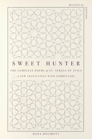 Sweet Hunter : The Complete Poems of St. Teresa of Avila (Bilingual Edition) - St. Teresa