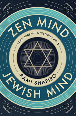 Zen Mind Jewish Mind : Koan, Midrash, & The Living Word - Rabbi Rami Shapiro