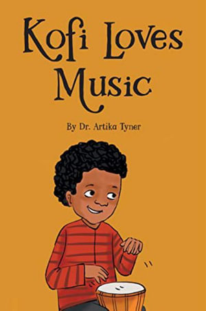 Kofi Loves Music : Leaders Are Readers - Artika R. Tyner