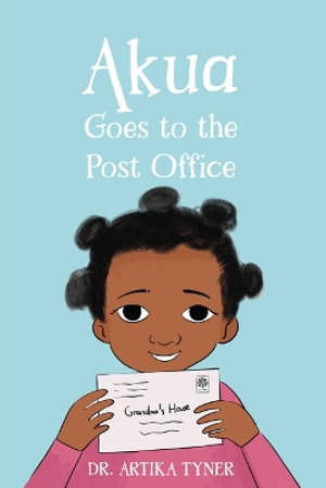 Akua Goes to the Post Office : Leaders Are Readers - Artika R. Tyner