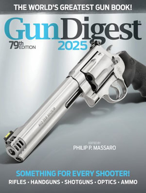 Gun Digest 2025, 79th Edition : Gun Digest - Philip P. Massaro