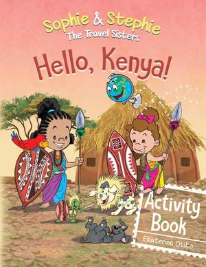 Hello, Kenya! Activity Book : Explore, Play, and Discover Safari Animal Adventure for Kids Ages 4-8 - Ekaterina Otiko