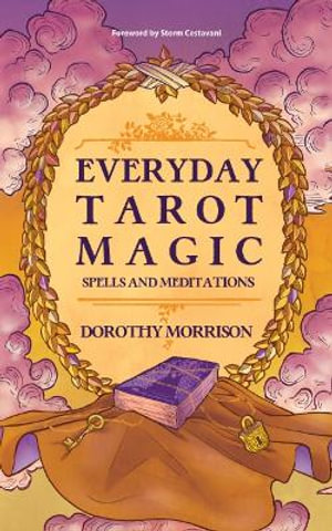 Everyday Tarot Magic : Spells and Meditations - Dorothy Morrison