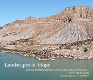 Landscapes of Hope : Finding Common Ground in Utah's Greater San Rafael Swell - STEPHEN E. STROM