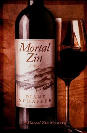 Mortal Zin : A Mystery Novel - Diane Schaffer