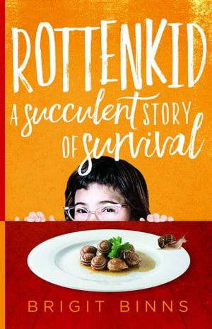 Rottenkid : A Succulent Story of Survival - Brigit Binns