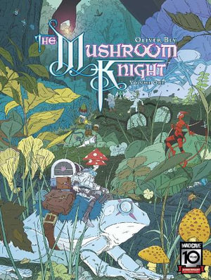 The Mushroom Knight Vol. 1 : Mushroom Knight - Oliver Bly