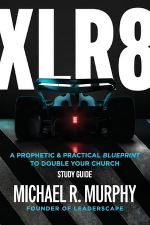 XLR8 Study Guide : A Prophetic & Practical Blueprint to Double your Church - Michael R. Murphy