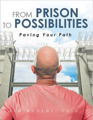 From Prison to Possibilities : Paving Your Path - Kim Nugent Ed.D.