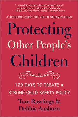 Protecting Other People's Children : 120 Days to a Strong Child Safety Policy - Debbie Ausburn