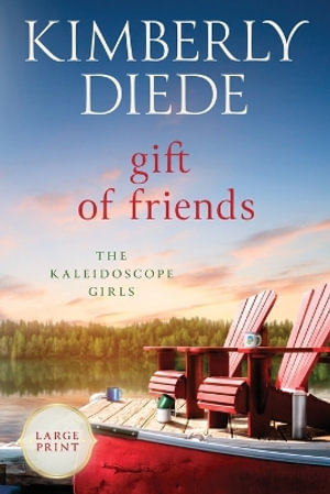 Gift of Friends : Large Print - Kimberly Diede