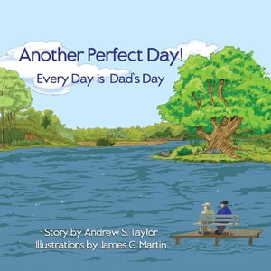 Another Perfect Day! : Every Day is Dad's Day - Andrew S. Taylor