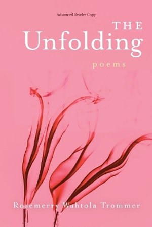 The Unfolding - Rosemerry Wahtola Trommer