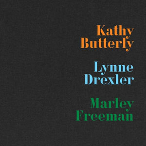 Kathy Butterly, Lynne Drexler, Marley Freeman - Kathy Butterly