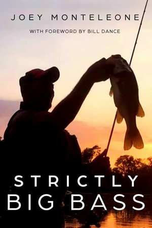 Strictly Big Bass : Proven Trophy Tactics - Joey Monteleone