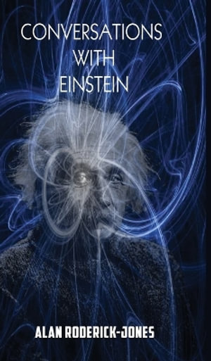 Conversations with Einstein - Alan Roderick-Jones