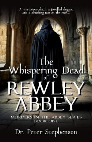 The Whispering Dead of Rewley Abbey : Murders in the Abbey - Book One - Dr. Peter Stephenson