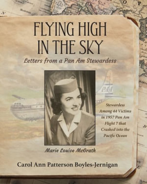 Flying High In the Sky : Letters from a Pan Am Stewardess - Carol Ann  Patterson Boyles-Jernigan