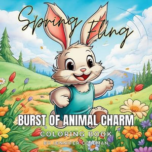 Spring Fling Burst of Animal Charm : A Coloring Book Journey Through Spring's Awakening and Irresistible Animal Charm - Jennifer Coleman