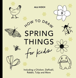 Spring Things : How to Draw Books for Kids with Easter Eggs, Bunnies, Flowers, and More - Alli Koch