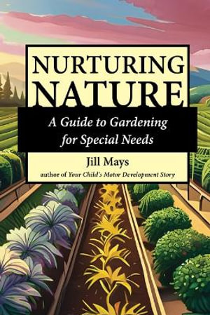 Nurturing Nature : Gardening for Special Needs - Jill Mays