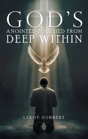 God's Anointed Touched from Deep Within - Leroy Hubbert