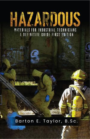 Hazardous Materials for Industrial Technicians : A Definitive Guide - Barton E. Taylor B.Sc.