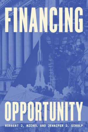 Financing Opportunity : How Financial Markets Have Fueled American Prosperity for More than Two Centuries - Norbert J. Michel