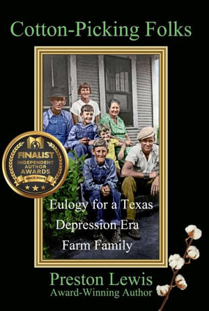 Cotton-Picking Folks : Eulogy for a Texas Depression Era Family Farm - Preston Lewis