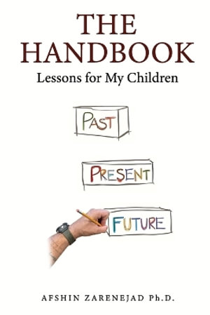 The Handbook : Lessons for My Children - Afshin Zarenejad Ph.D.