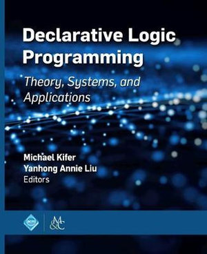 Declarative Logic Programming : Theory, Systems, and Applications - Michael Kifer