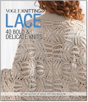 Vogue Knitting Lace : 40 Bold & Delicate Knits - SIXTH AND SPRING BOOKS