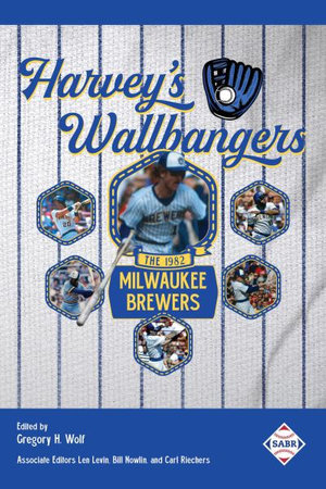 Harvey's Wallbangers : The 1982 Milwaukee Brewers - Len Levin