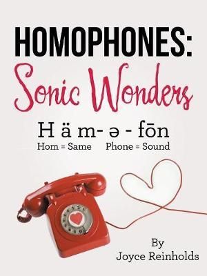 Homophones : Sonic Wonders: H Ä M- ? - Fon Hom = Same Phone = Sound - Joyce Reinholds