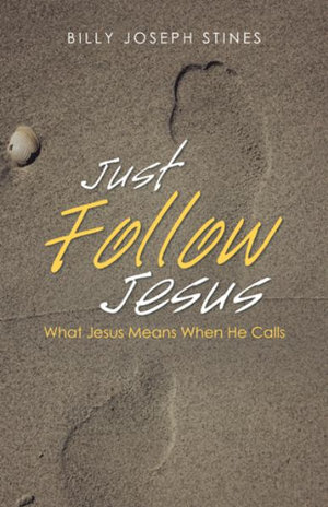 Just Follow Jesus : What Jesus Means When He Calls - Billy Joseph Stines