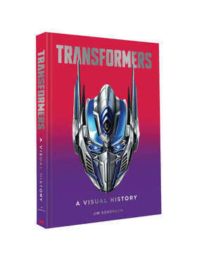 Transformers : A Visual History - Jim Sorenson