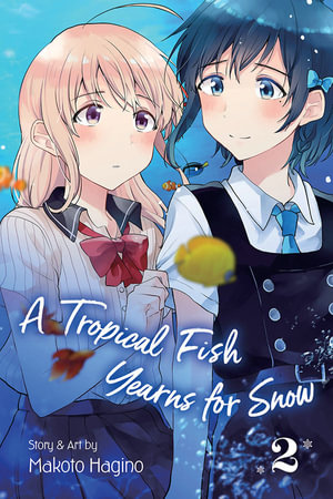 A Tropical Fish Yearns for Snow, Vol. 2 : A Tropical Fish Yearns for Snow - Makoto  Hagino